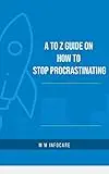 A Guide on How to Stop Procrastinating 2